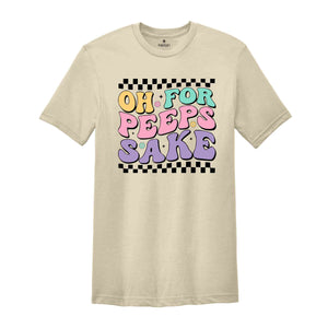 Oh For Peeps Sake Shirt, Happy Easter Shirt, Easter Bunny Shirt, Bunny Shirt, Peeps Shirt, Happy Shirt, Easter Shirt