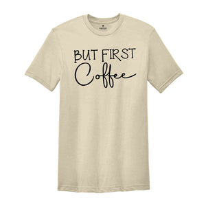 But First Coffee Shirt, Coffee Lover Shirt, Funny Coffee Shirt, Coffee Lover Gift, Caffeine Shirt, Coffee Lover Shirt