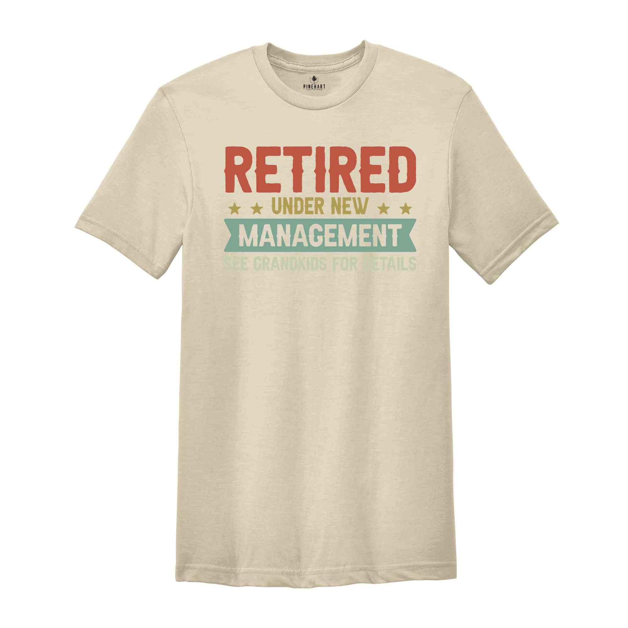 Retired Under New Management T-Shirt, Funny Grandpa Shirt, Father's Day Shirt, Grandpa Gifts, Retirement Shirt