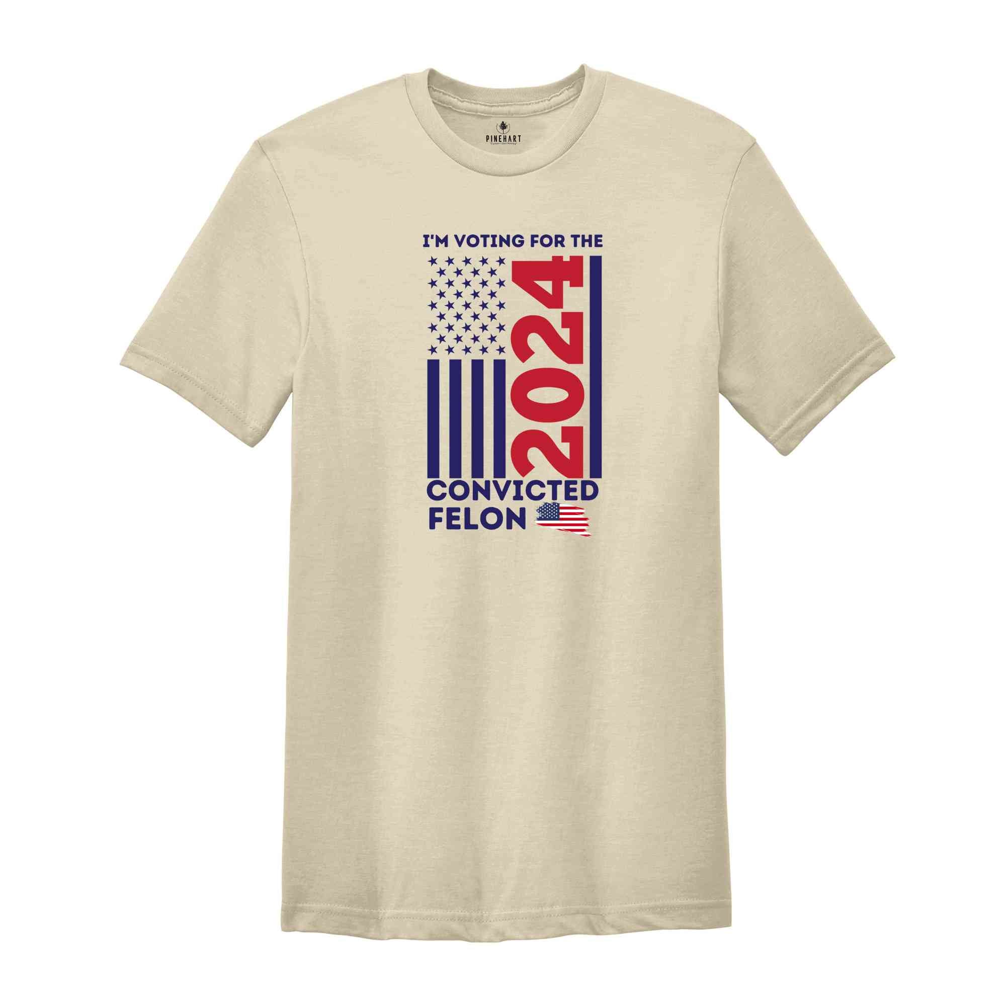 Trump I'm Voting For The Convicted Felon 2024 Shirt, President Trump Tee, Funny Political Shirt, Election Shirt, Republican Shirt