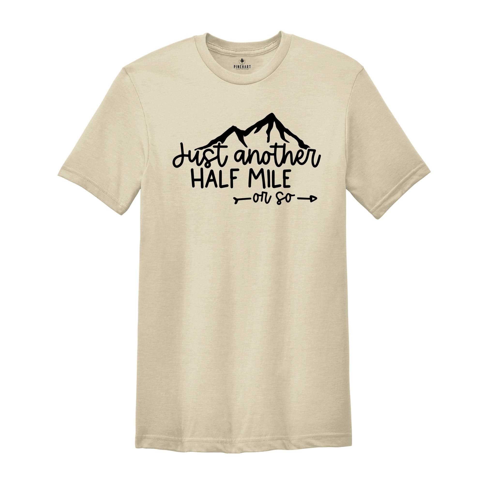 Hiking Shirt, Just Another Half Mile or So, Hiking Lover Gift Shirt, Camping Shirt, Gift Shirt for Camper, Climber Shirt, Camper Shirt