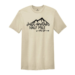 Hiking Shirt, Just Another Half Mile or So, Hiking Lover Gift Shirt, Camping Shirt, Gift Shirt for Camper, Climber Shirt, Camper Shirt