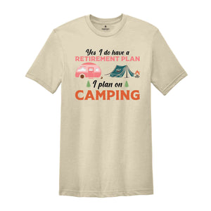 Yes I Do Have A Retirement Plan I Plan On Camping Shirt, Adventure Lover Shirt, Nature Lover Shirt, Funny Camping Shirt, Travel Shirt