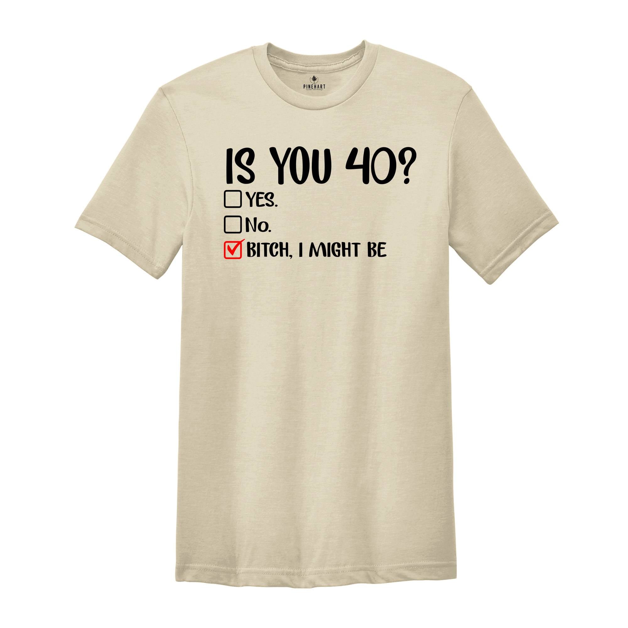 Is You 40? Yes Bitch I Might Be, Funny Birthday Shirt, 40th Birthday Shirt, 40th Birthday Gift, Forty And Fabulous, 40th Birthday Party