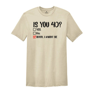 Is You 40? Yes Bitch I Might Be, Funny Birthday Shirt, 40th Birthday Shirt, 40th Birthday Gift, Forty And Fabulous, 40th Birthday Party