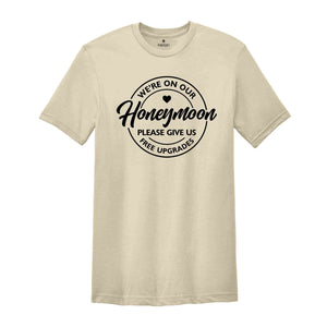 We're On Our Honeymoon Please Give Us Free Upgrades Shirt, Honeymoon Gift, Wedding T-Shirt, Just Married Shirt, Honeymoon Tee, Wife and Hubs