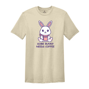 Some Bunny Needs Coffee Shirt, Easter Shirt, Bunny Shirt, Caffeine Shirt, Easter Coffee Shirt, Rabbit Shirt, Bunny Coffee Shirt