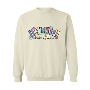 Delulu State of Mind Sweatshirt, Cute Delulu Sweatshirt, Funny Delusional Shirt, Groovy Daydream Shirt, Floral Delusional Hoodie