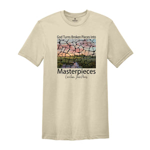 God Turns Broken Pieces Into Masterpieces Shirt, Religious Christian Shirt, Bible Verse Shirt, Christian T-Shirt