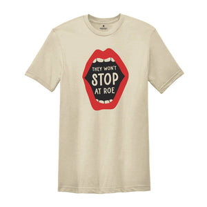 They Won't Stop at Roe Shirt, Feminist Women's Rights Tee, Abortion Keep Abortion Safe Shirt, My Body My Choice, Abortion Rights Outfit