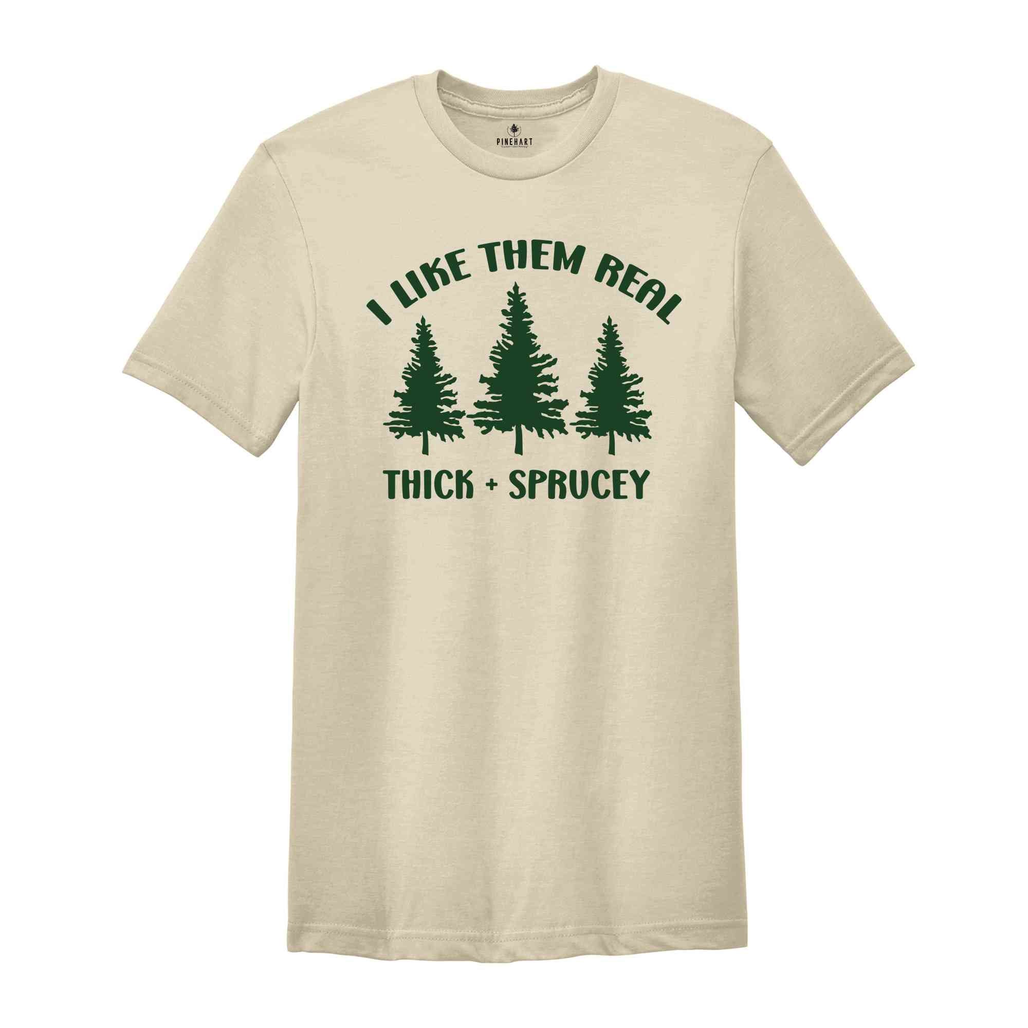 I Like Them Thick and Sprucey Shirt, Gift for Christmas, Christmas Tee, Christmas Tree Shirt, Christmas Party Shirt, Pine Tree Shirt