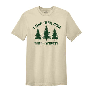 I Like Them Thick and Sprucey Shirt, Gift for Christmas, Christmas Tee, Christmas Tree Shirt, Christmas Party Shirt, Pine Tree Shirt