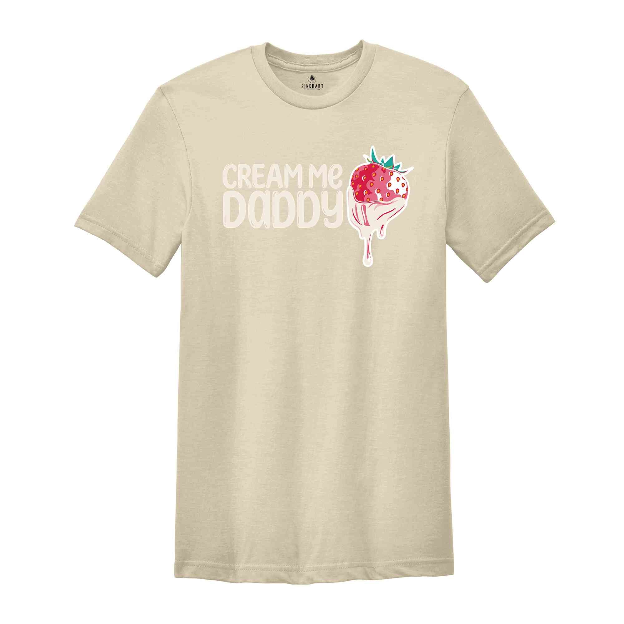 Cream Me Daddy Valentine Shirt, Naughty Valentine Shirt, Funny Valentine Shirt, Strawberry Valentine Shirt, Naughty Valentine Tee For Her.