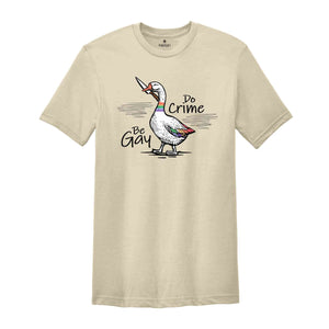 Be Gay Do Crime Shirt, Goose Shirt, LGBT Goose Shirt, Gay Pride Shirt, Funny Gay Shirt, LGBTQ Shirt, Gift For LGBT Couple