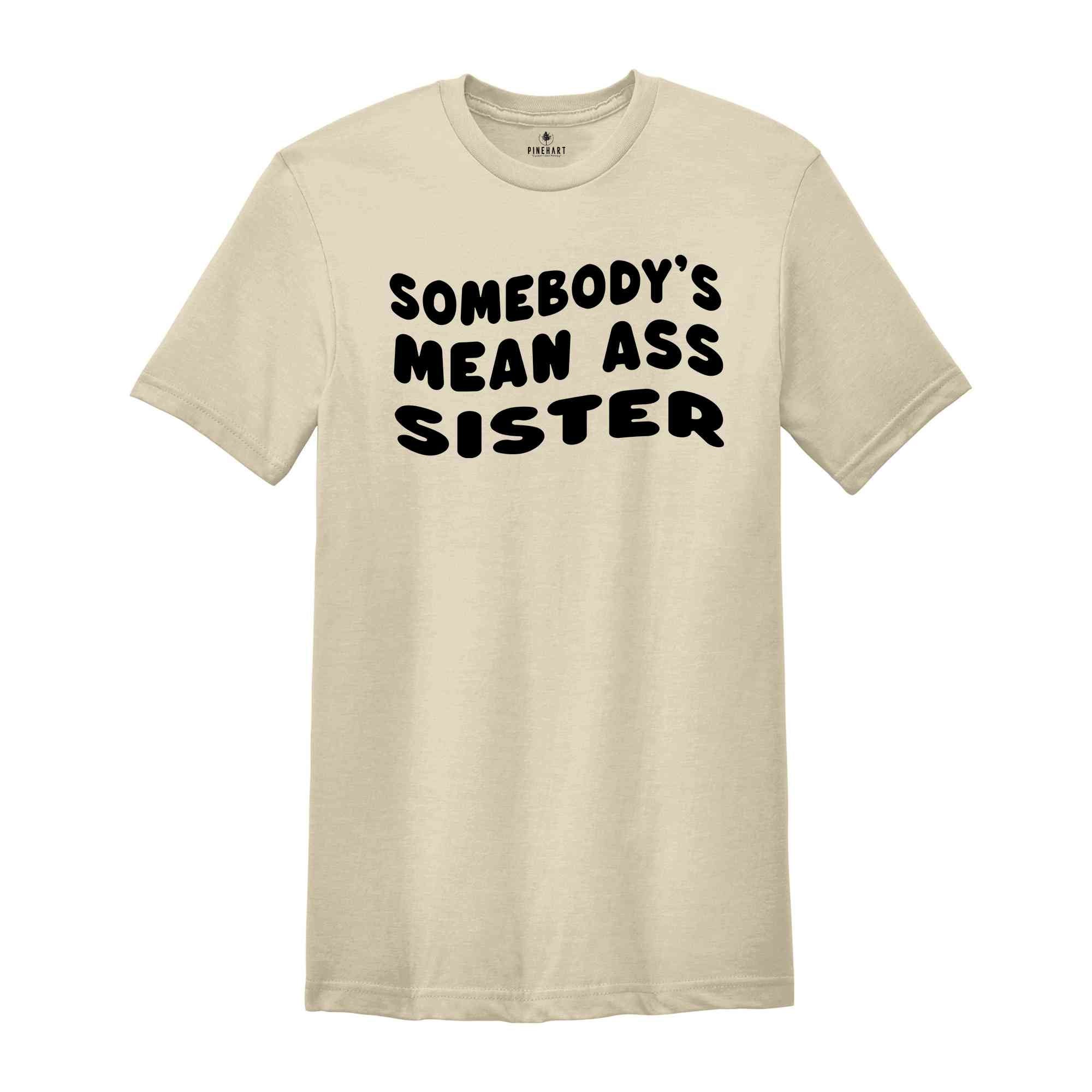 Somebody's Mean Ass Sister Shirt, Self Love Club Shirt, Promoted to Big Sister Shirt, Funny Gift For Sister, Baby Reveal Shirt