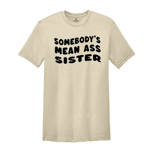 Somebody's Mean Ass Sister Shirt, Self Love Club Shirt, Promoted to Big Sister Shirt, Funny Gift For Sister, Baby Reveal Shirt