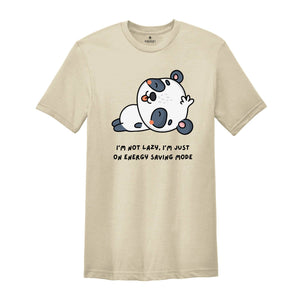 I'm Not Lazy I'm Just One My Energy Saving Mode T-Shirt, Funny Saying Shirt, Not Worries About Anything Tee, Panda Animal Shirt