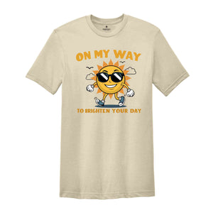 On My Way To Brighten Your Day Shirt, Cute Summer Shirt, Sunny Day Shirt, Positive Vibes, Sunshine Shirt, Funny Sun Shirt