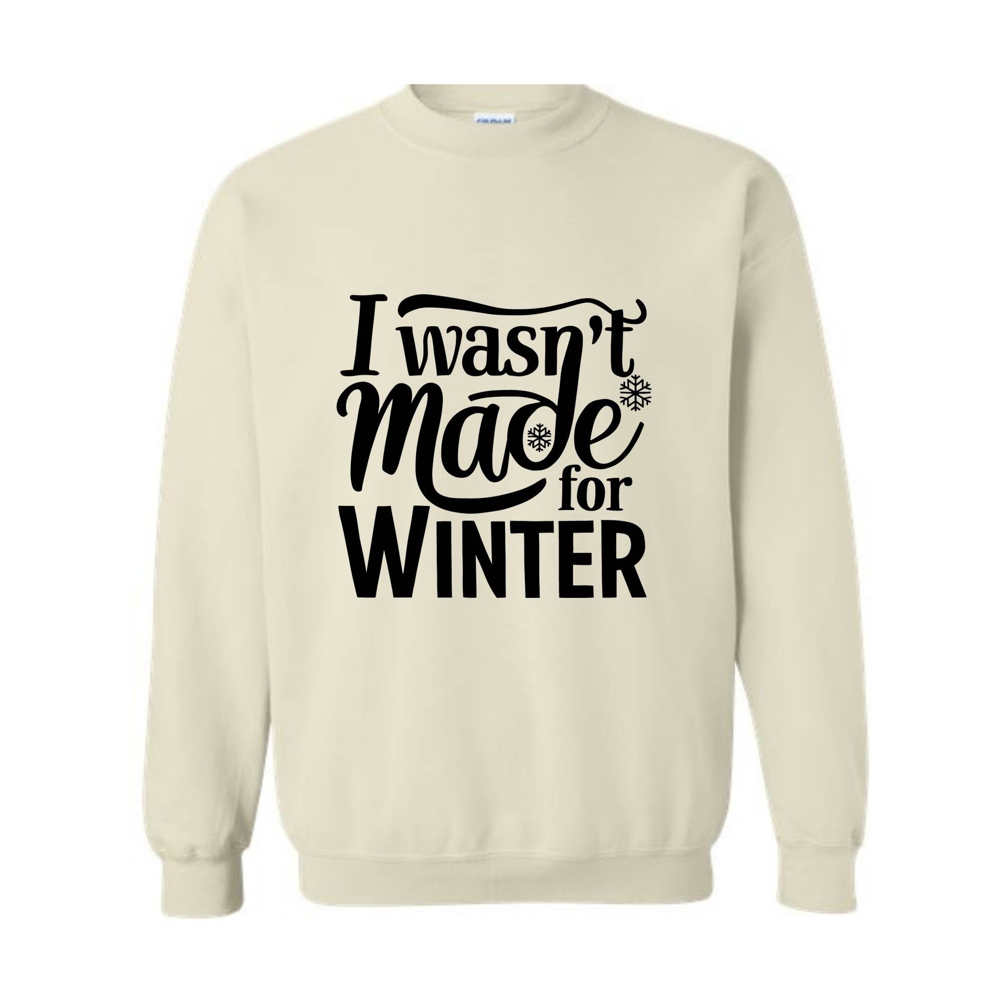 I Wasn't Made For Winter Sweatshirt, Christmas Sweatshirt,  Gift For Her, Sweatshirt For Winter, Always Cold Sweater