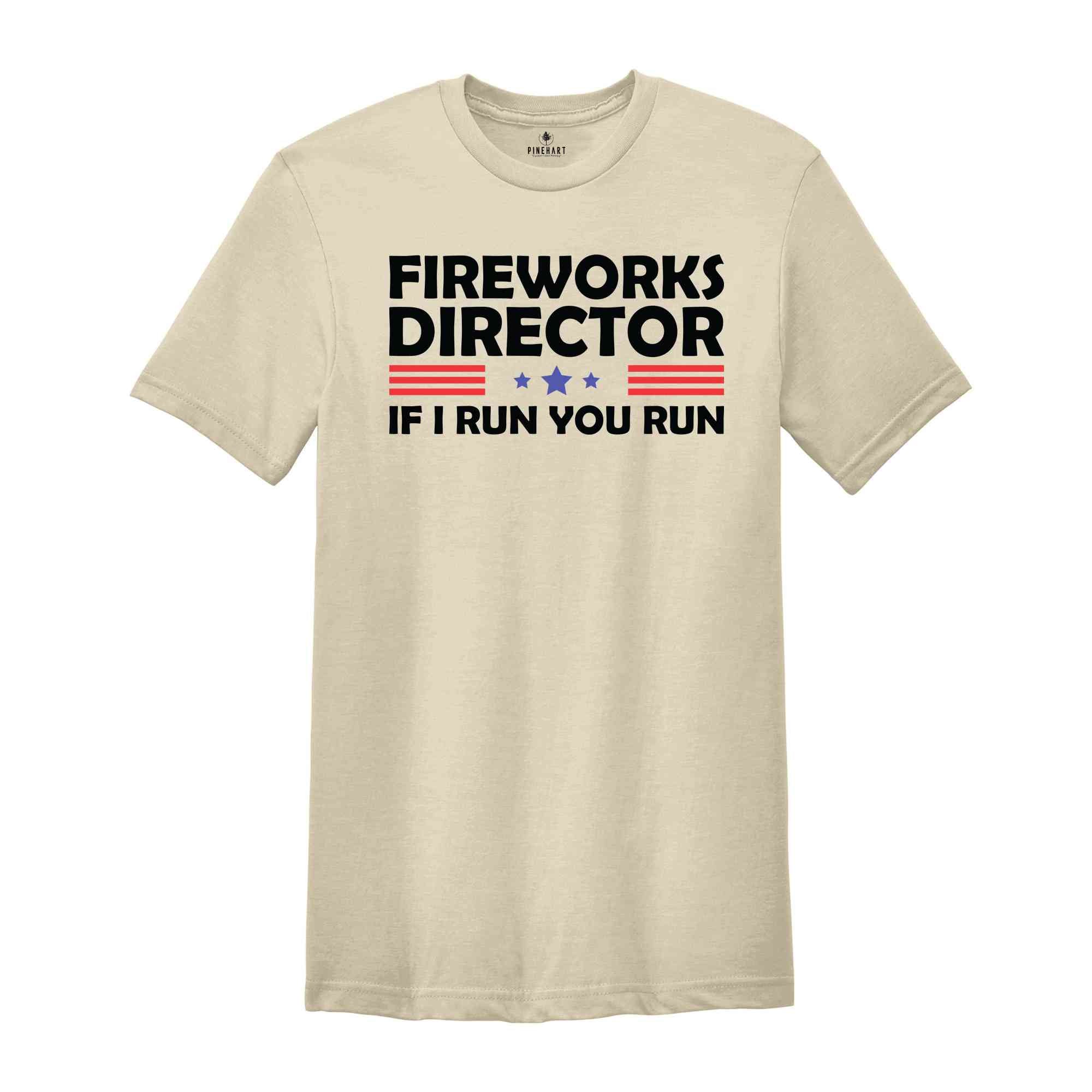 Fireworks Director If I Run You Run Shirt, Funny Fourth Of July Shirt, 4th Of July Shirt, Fourth Of July Fireworks Celebration Shirt