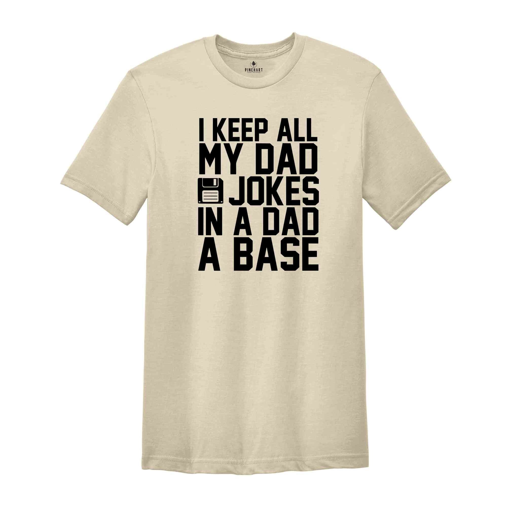 I Keep All My Dad Jokes In A Dad A Base Shirt, Funny Fathers Day Dad Jokes Tee, Grandfather Birthday Gift, Cool Dad Tee