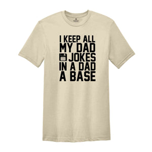 I Keep All My Dad Jokes In A Dad A Base Shirt, Funny Fathers Day Dad Jokes Tee, Grandfather Birthday Gift, Cool Dad Tee