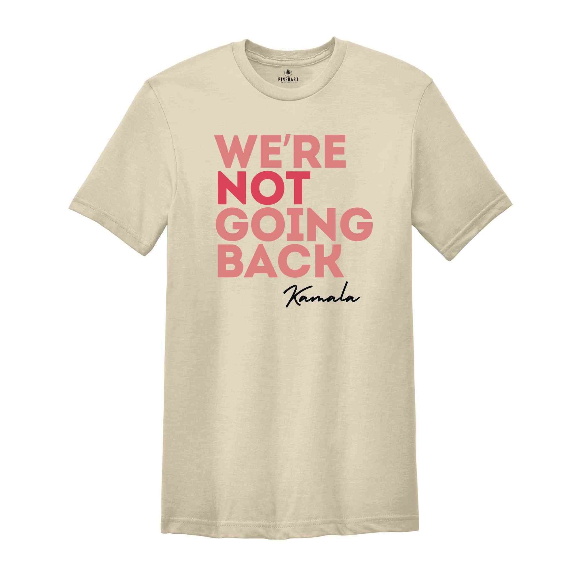 We Are Not Going Back T-Shirt Kamala Harris Shirt Anti Trump Shirt Black Owned Shops Clothing Elections 2024 Kamala Harris for President