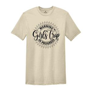 Warning Girls Trip In Progress Shirt, Funny Girls Trip Shirt, Girls Traveling Shirt, Matching Girls Trip Shirt