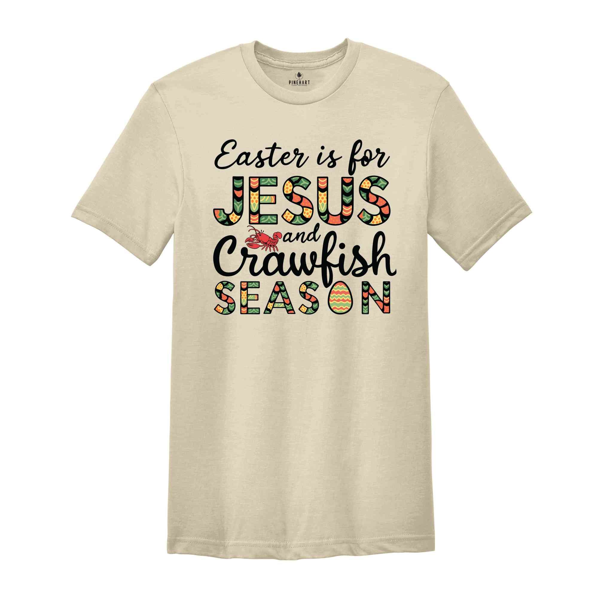 Easter Is For Jesus And Crawfish Season T-Shirt, Easter Gift, Christian Easter Shirt, Jesus Shirt, Easter Apparel