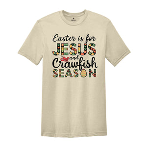 Easter Is For Jesus And Crawfish Season T-Shirt, Easter Gift, Christian Easter Shirt, Jesus Shirt, Easter Apparel