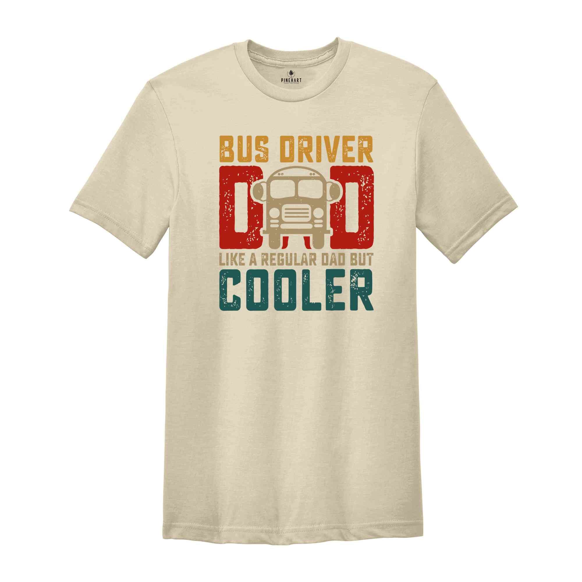 Bus Driver Dad Like A Regular Dad But Cooler T-shirt, Best Dad Tee, School Bus Driver Shirt, Vintage Dad Gift