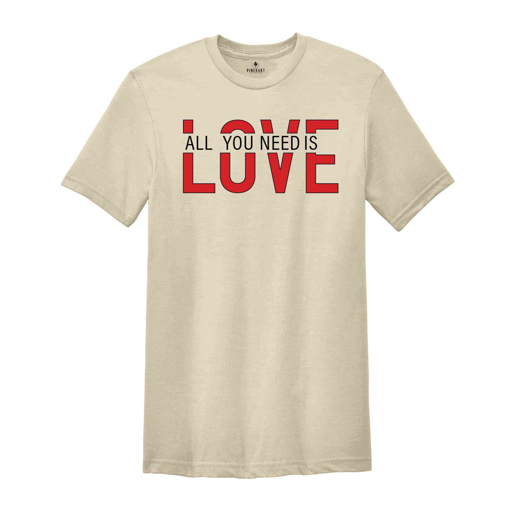 All You Need Is Love Shirt, Valentine's Day Shirt, Love Is All You Need Shirt, Valentine's Shirt, Girlfriend Gift Shirt