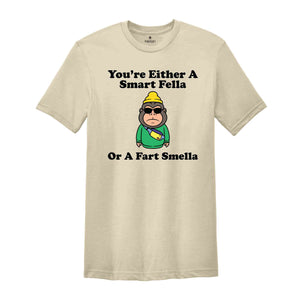 You're Either A Smart Fella Or A Fart Smella Shirt, Weird Gorilla Retro Shirt, Weird Animal Shirt, Meme Shirt, Cool Gorilla Shirt