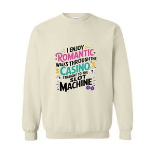 I Enjoy Romantic Walks Through The Casino Straight To The Slot Machine Sweatshirt, Playing Cards Hoodie, Funny Gambling Hoodie