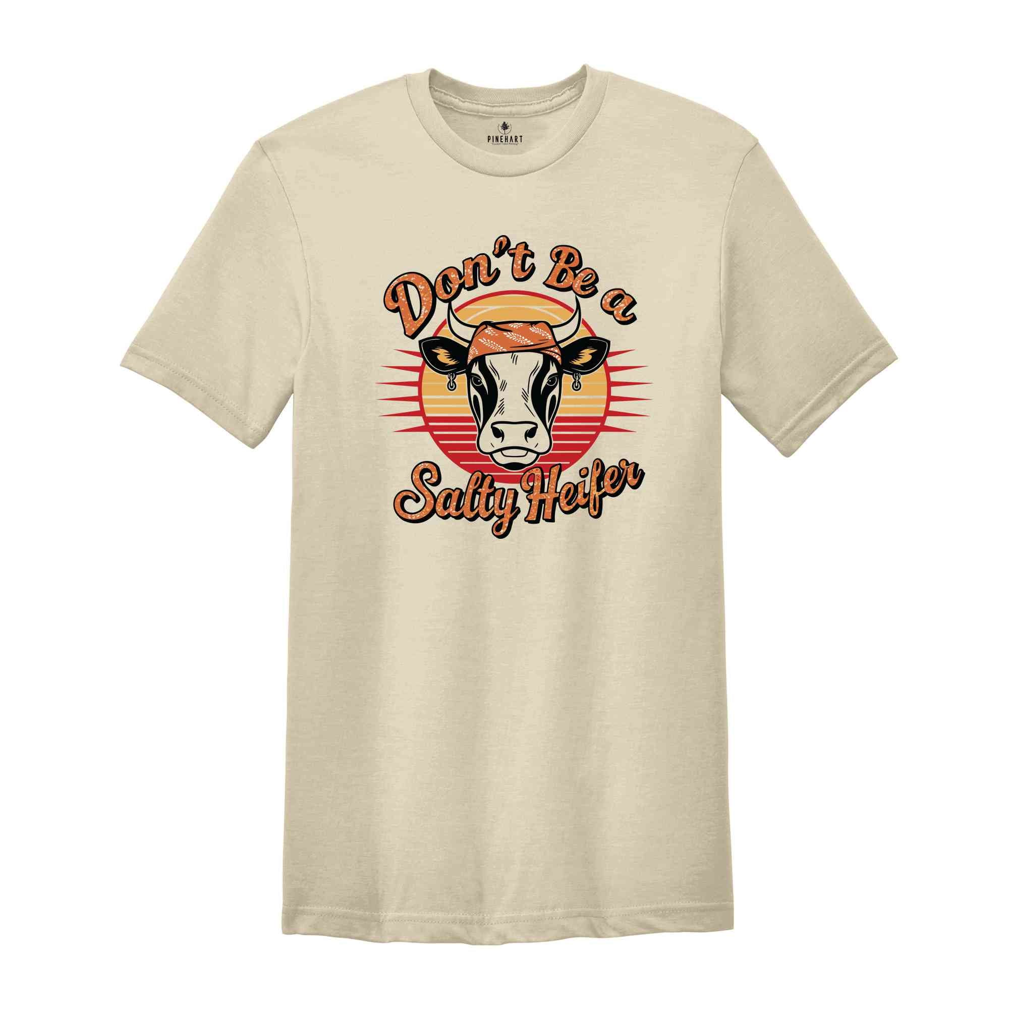 Don't Be A Salty Heifer T-Shirt, Sassy Cow T-Shirt, Retro Sarcastic T-Shirt, Crazy Heifer T-Shirt, Vintage Farm Shirt