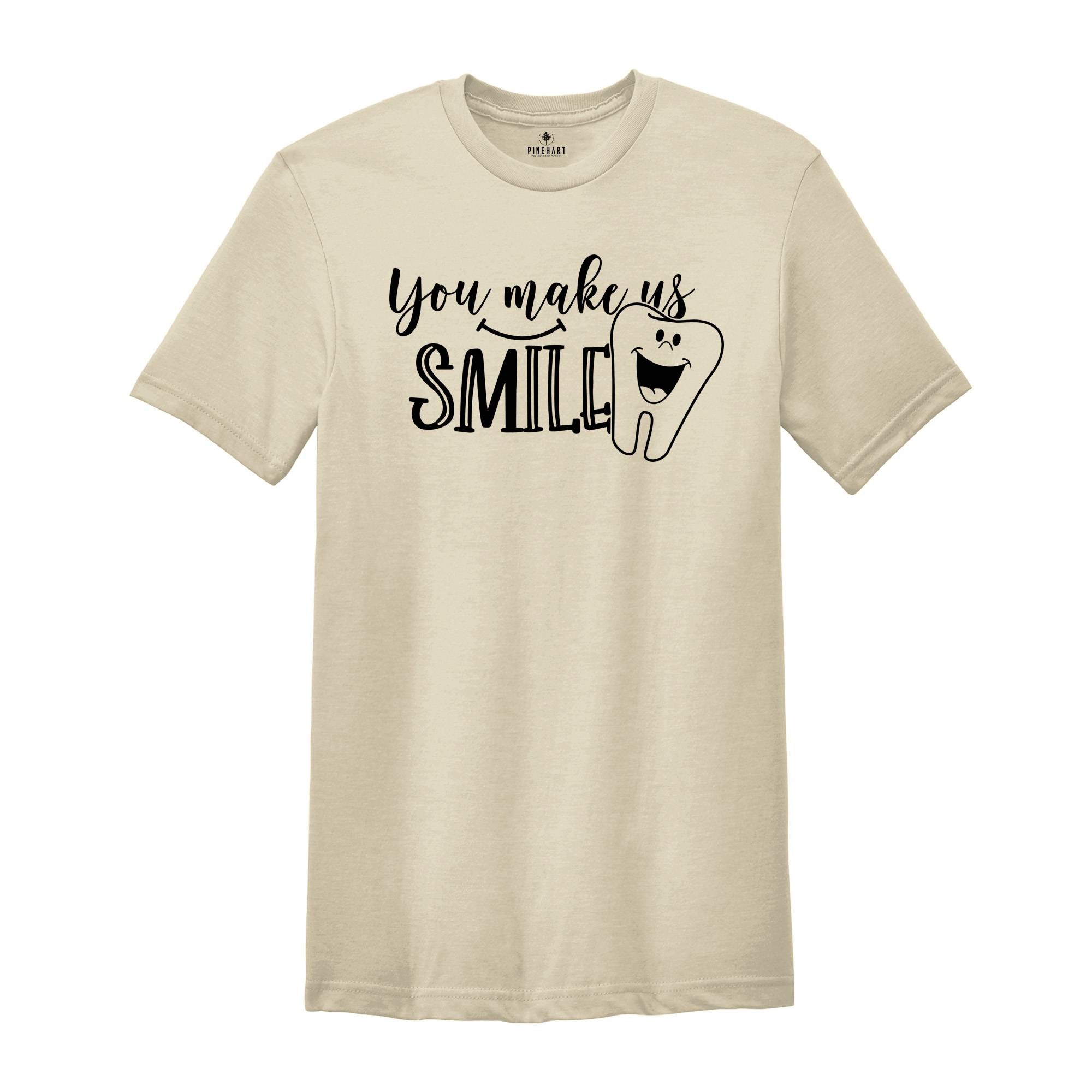 You Make Us Smile Shirt, Dentist T-Shirt, Funny Dental Shirt, Gift for Dentist, Future Dentist Shirt, Dental Office Tee