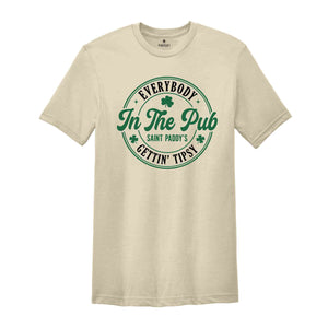 Everybody In The Pub Getting Tipsy Shirt, St Patrick's Day Tshirt, Irish Pub Tee, Saint Paddy's Shirt, St. Patricks Day Gift