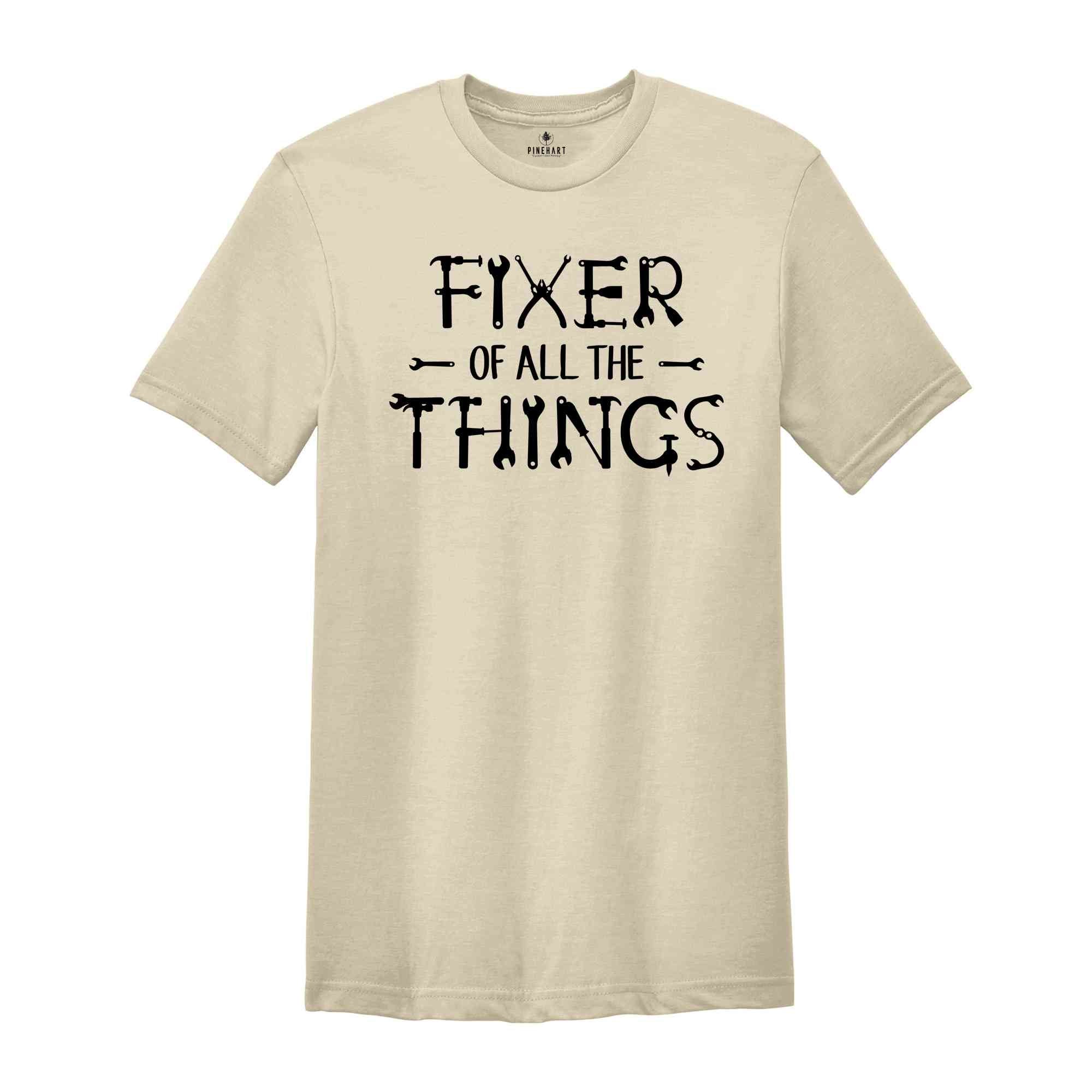 Fixer of All The Things Shirt, Mechanic Shirt, Handyman Shirt, Gift for Dad, Renovation Shirt, Fixer Upper Shirt