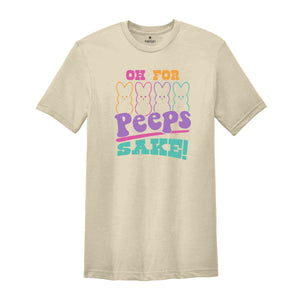 Oh For Peeps Sake Shirt, Easter Shirt, Easter Bunny Shirt, Cute Easter Shirt, Retro Easter Shirt, Trendy Peeps Shirt