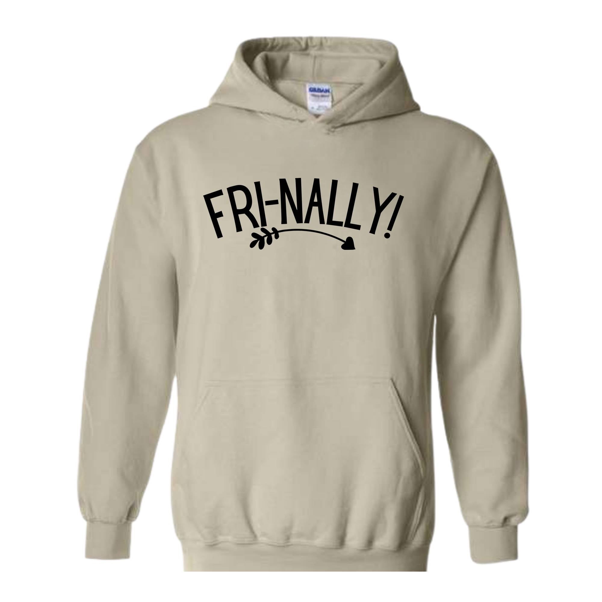 Fri-Nally Hoodie, Funny Teacher Sweat, Sarcastic Hoodie, Funny Friday Sweat, Weekend Hoodie, Teacher Gift, Employees Gift