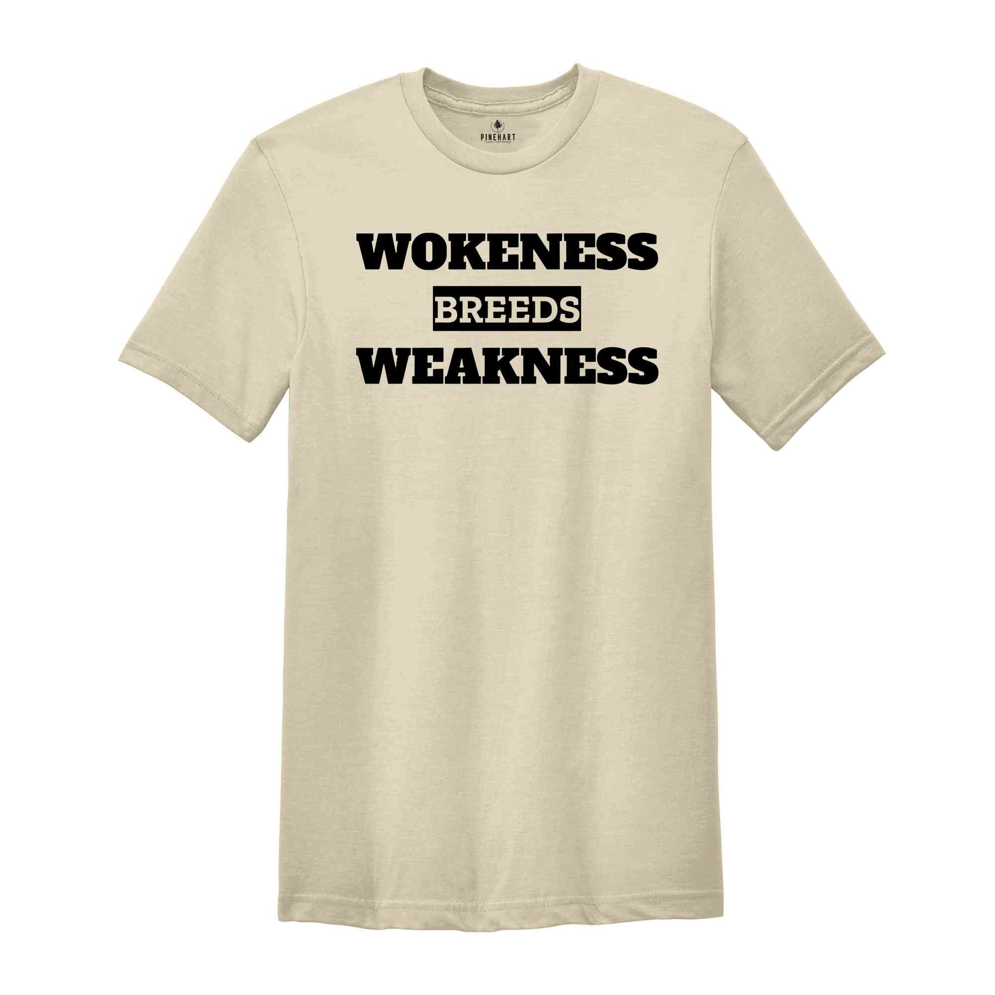 Wokeness Breeds Weakness Shirt, Anti Woke, Anti Liberal, Patriotic Shirt, Conservative Shirt, Conservative Apparel