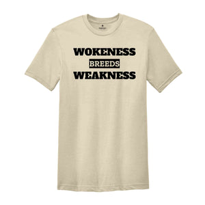 Wokeness Breeds Weakness Shirt, Anti Woke, Anti Liberal, Patriotic Shirt, Conservative Shirt, Conservative Apparel