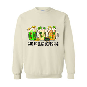 Shut Up Liver You're Fine Sweatshirt, Drinking Sweatshirt, Lucky Sweatshirt, Irish Day Sweatshirt, Shamrock Sweatshirt, St. Patricks Day