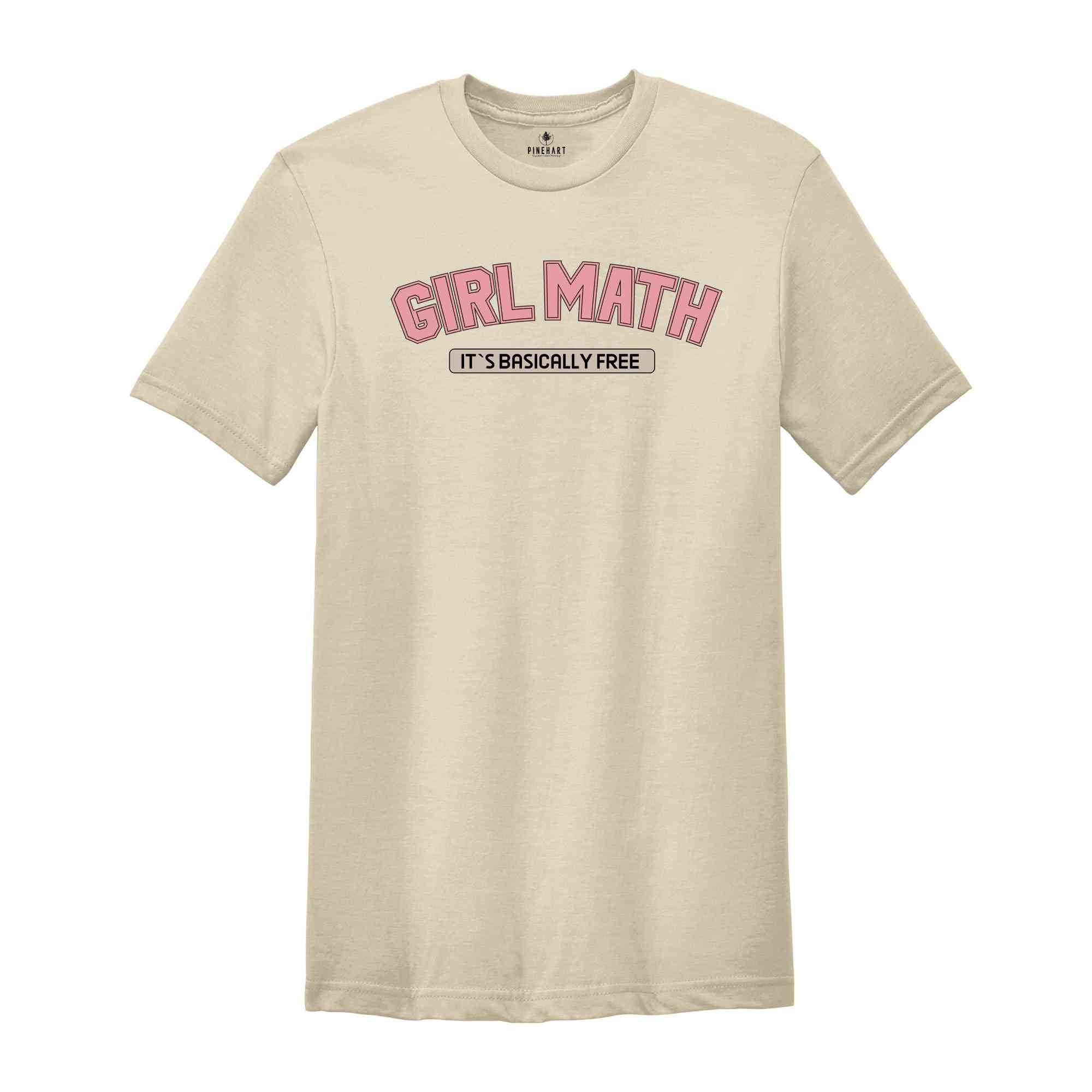 Girl Math It`s Basically Free Shirt, Funny Shirt, Funny Cute Gift, Cute Shirt, Trendy Funny Shirt, Holiday Shirt, Funny Quote Shirt