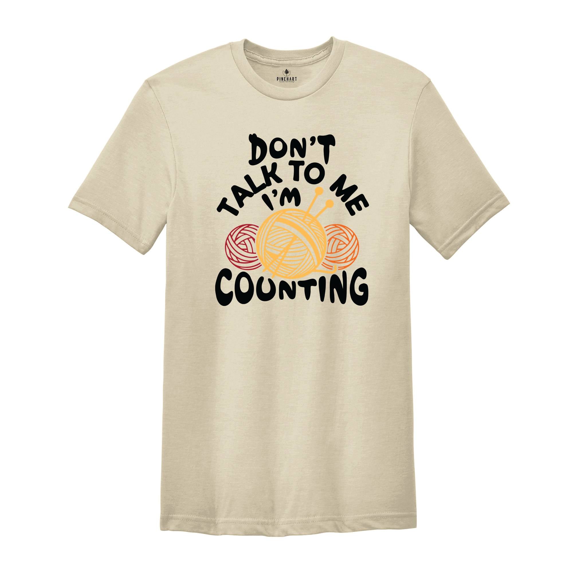 Don't Talk to me I'm Counting Shirt, Knitting Shirt, Funny Knitting Shirt, Knitting Lover Shirt, Crochet Shirt, Cute Knitting Gift