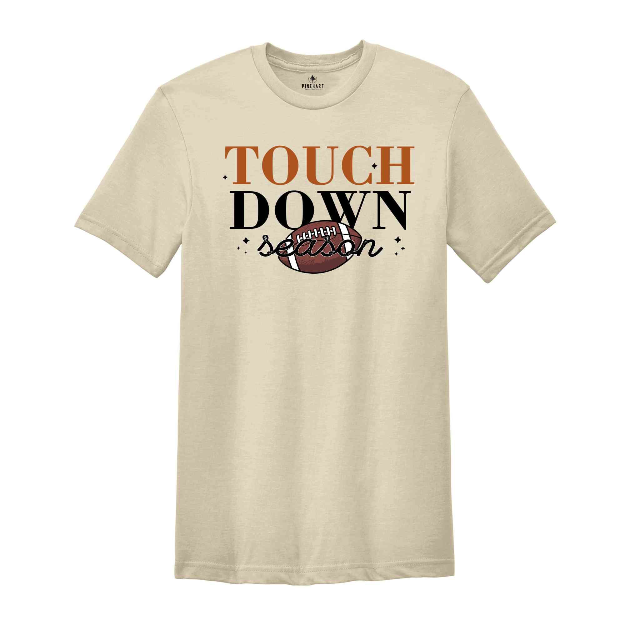 Touch Down Season Shirt, Football Season Shirt, Sports Mom Gift, Game Day Shirt, Funny Football Shirt, Sport Shirt, Football Fan Shirt