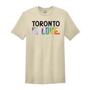 Toronto Is Love Shirt, LGBTQ Shirt, Pride Month Shirt, Equal Rights Shirt, Love Is Love Shirt, Pride Shirt, Gay Shirt