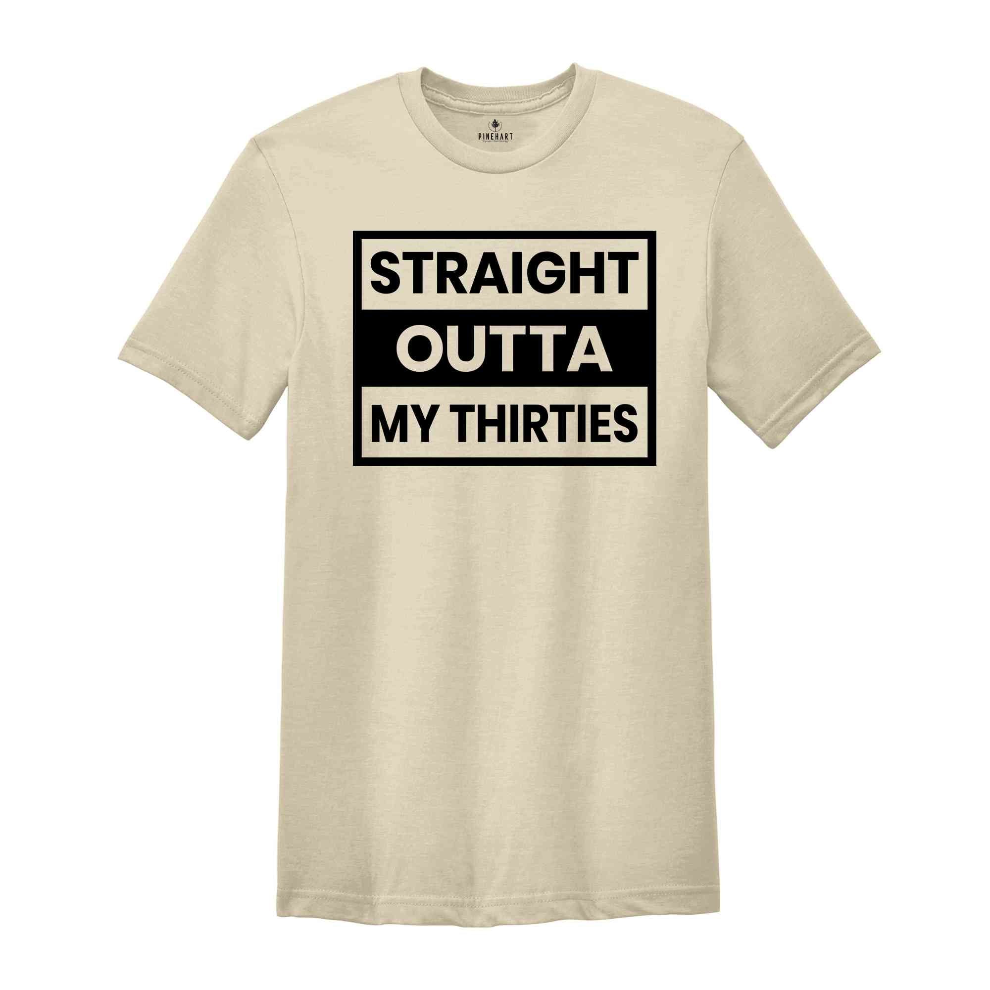 Straight Outta My Thirties Shirt, 30th Birthday Shirt, Funny Birthday Shirt, Retro 30th Birthday TShirt, 30 Years Birthday Shirt, Bday Shirt