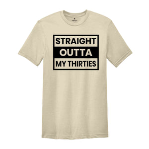 Straight Outta My Thirties Shirt, 30th Birthday Shirt, Funny Birthday Shirt, Retro 30th Birthday TShirt, 30 Years Birthday Shirt, Bday Shirt