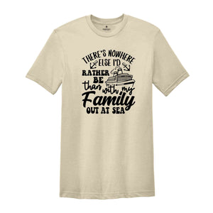 There's Nowhere Else I'd Rather Be Than With My Family Out At Sea Shirt, Cruise Life Shirt, Summer Trip Shirt, Vacation Shirt, Beach Shirt